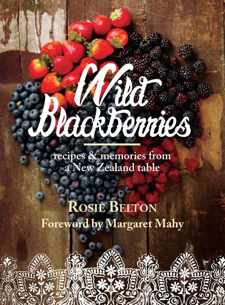 Wild Blackberries: Recipes & Memories from a New Zealand Table