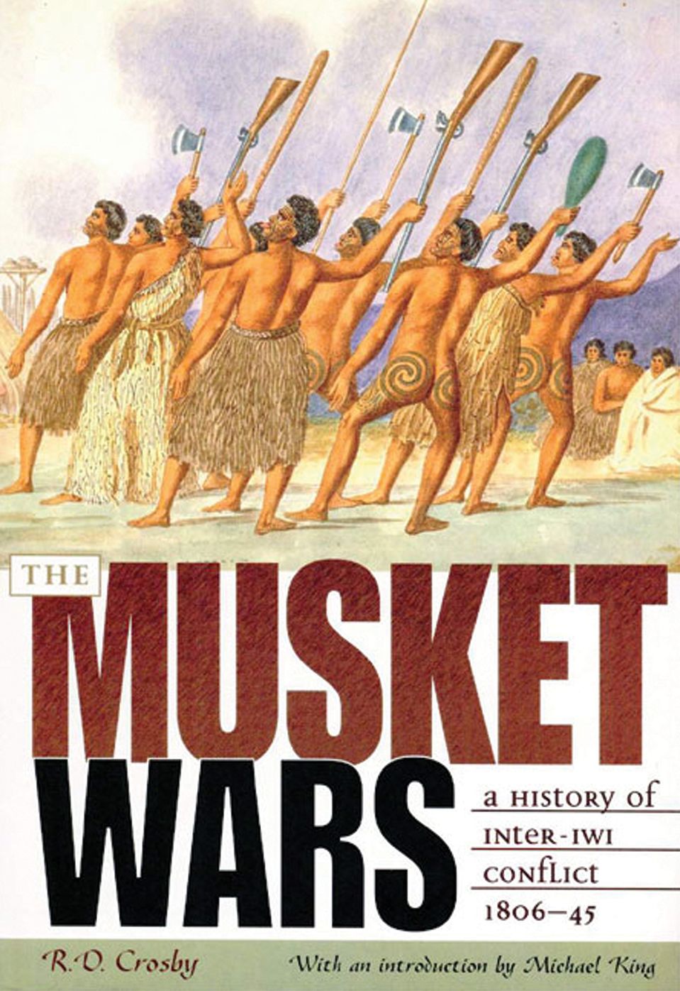 The Musket Wars: A History of Inter-Iwi Conflict 1806 - 1845