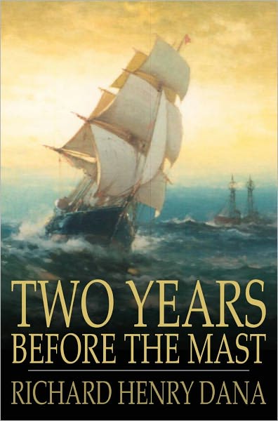 Two Years Before the Mast: A Personal Narrative of Life at Sea