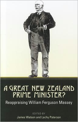 A Great New Zealand Prime Minister?: Reappraising William Ferguson Massey