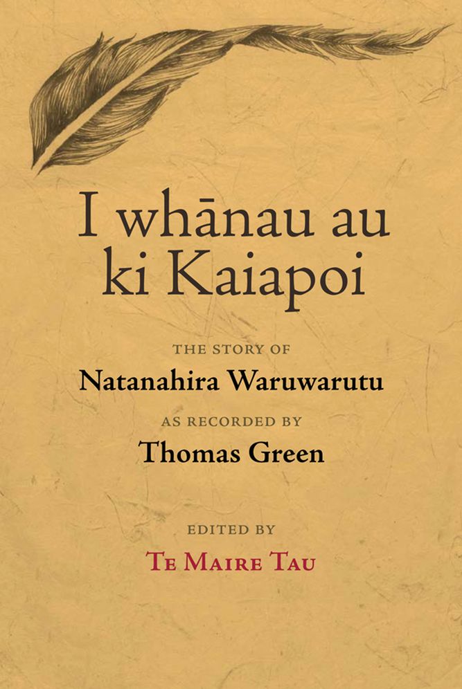 I whanau au ki Kaiapoi: The story of Natanahira Waruwarutu as recorded by Thomas Green