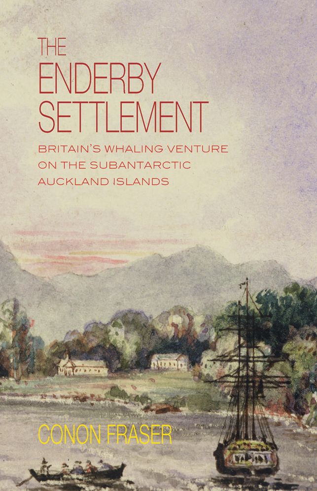 The Enderby Settlement: Britain's whaling venture on the subantarctic Auckland Islands