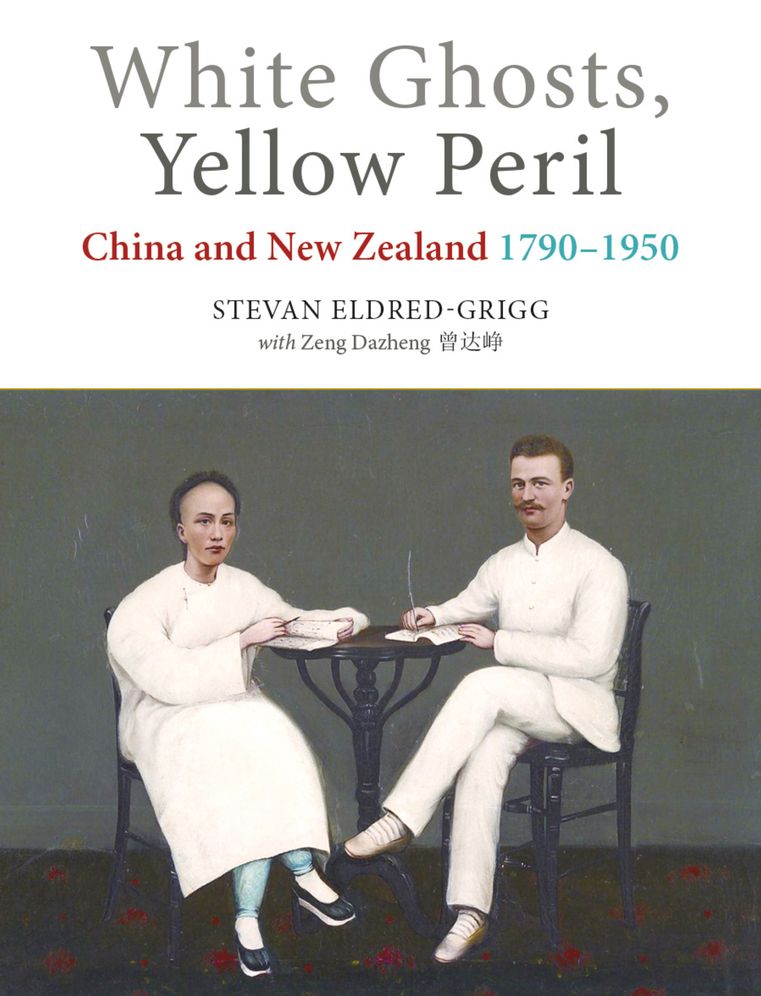 White Ghosts, Yellow Peril: China and New Zealand 1790-1950