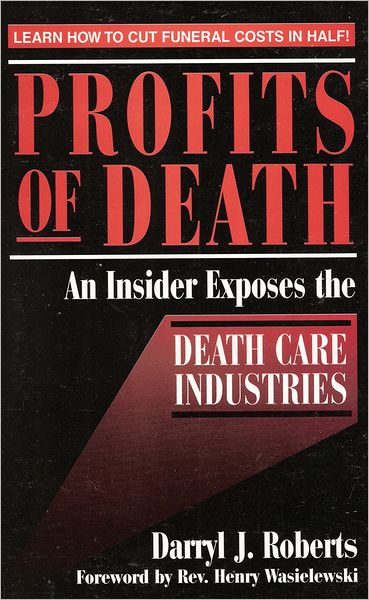 Profits of Death: An Insider Exposes the Death Care Industries