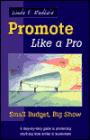 Linda F. Radke's Promote Like a Pro - Small Budget, Big Show: A Step-by-Step Guide to Promoting Anything from Books to Businesses