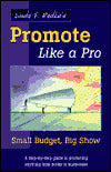 Linda F. Radke's Promote Like a Pro - Small Budget, Big Show: A Step-by-Step Guide to Promoting Anything from Books to Businesses
