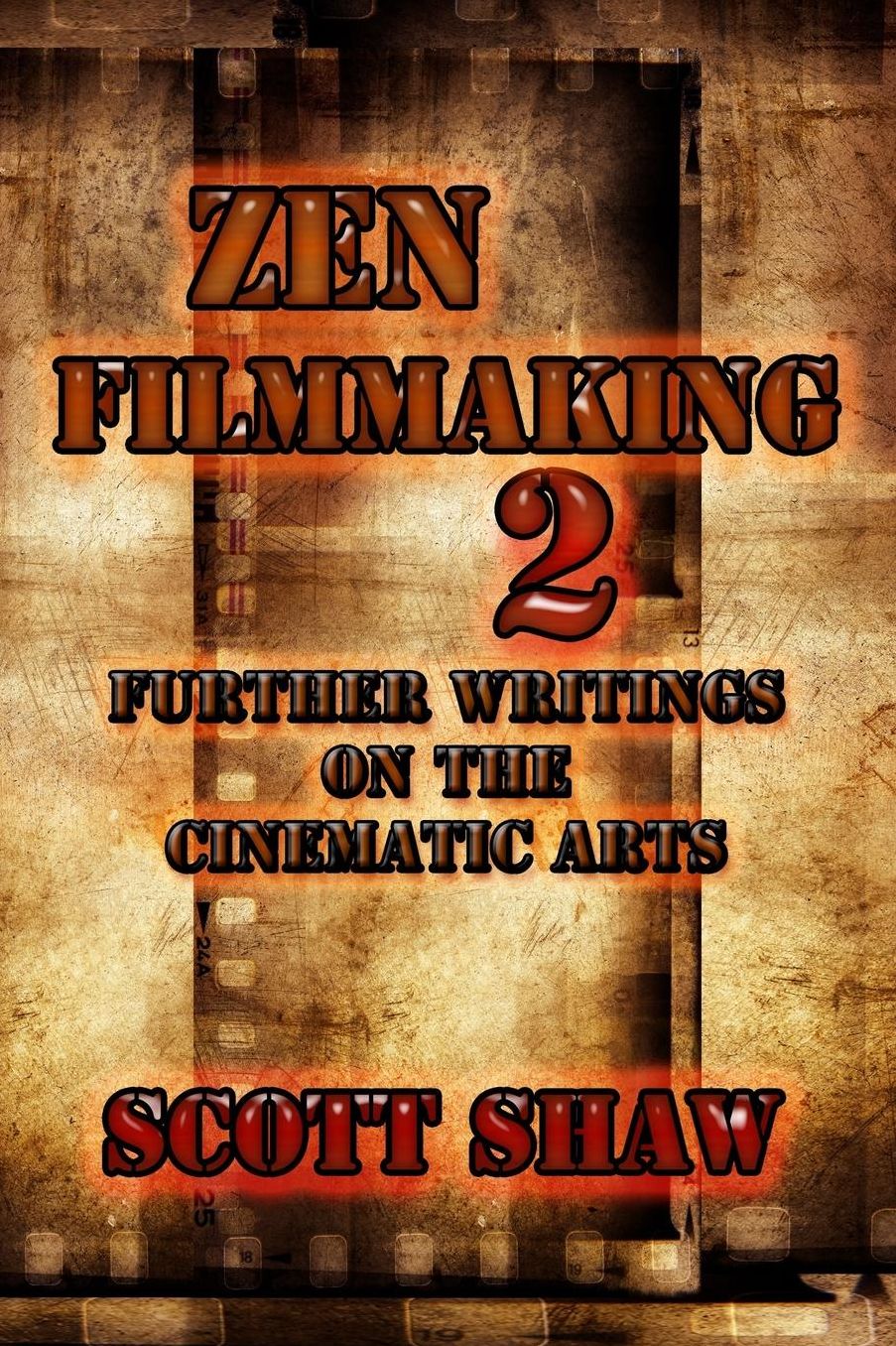 Zen Filmmaking 2: Further Writings on the Cinematic Arts
