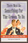 There Must Be Something for the Groom to Do: How to Plan Your Wedding Together