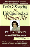 Don't Go Shopping for Hair Care Products without Me: Over 4,000 Products Reviewed, Plus the Latest Hair-Care Information