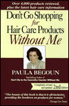 Don't Go Shopping for Hair Care Products without Me: Over 4,000 Products Reviewed, Plus the Latest Hair-Care Information