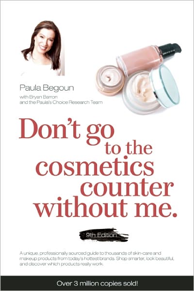 Don't Go to the Cosmetics Counter Without Me: A unique guide to skin care and makeup products from today's hottest brands - shop smarter and find products that really work!
