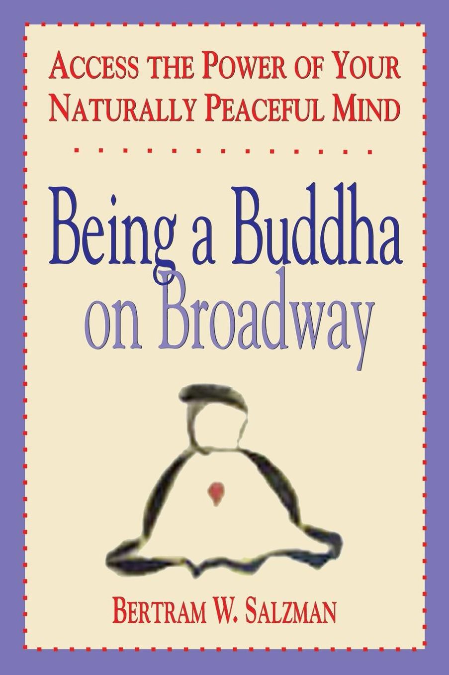 Being a Buddha on Broadway: Accessing the Power of Your Naturally Peaceful Mind