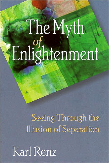 The Myth of Enlightenment: Seeing Through the Illusion of Separation