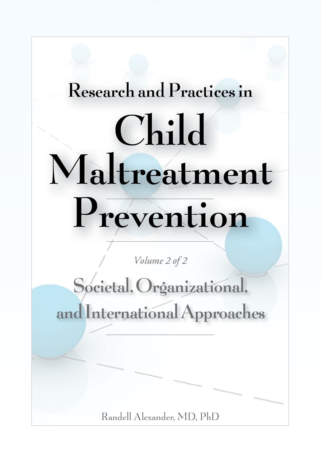 Research and Practices in Child Maltreatment Prevention, Volume 2: Societal, Organizational, and International Approaches!