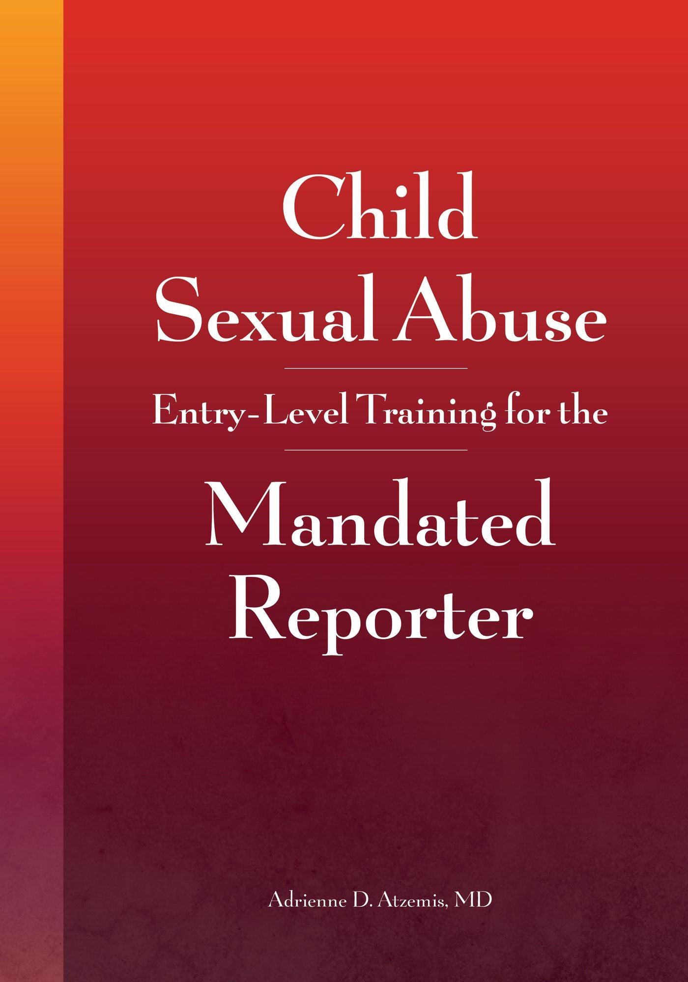 Child Sexual Abuse: Entry-Level Training for the Mandated Reporter!
