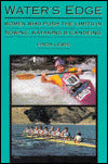 Water's Edge: Women Who Push the Limits in Rowing, Kayaking and Canoeing