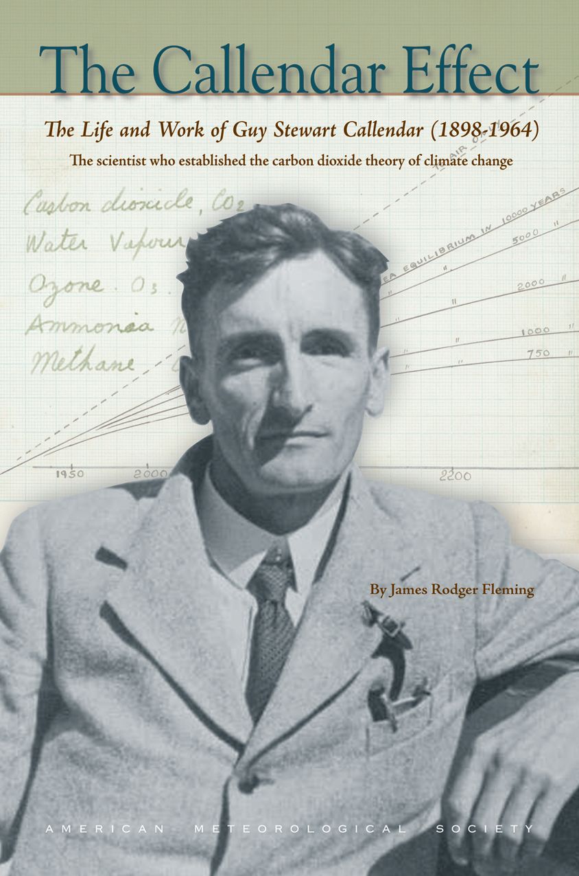 The Callendar Effect: The Life and Times of Guy Stewart Callendar (1898-1964), The Scientist Who Established the Carbon Dioxide Theory of Climate Change
