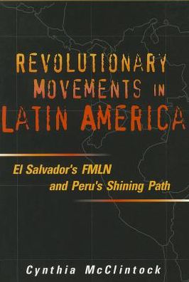 Revolutionary Movements in Latin America: El Salvador's FMLN and Peru's Shining Path