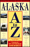 Alaska A to Z: The Most Comprehensive Book of Facts and Figures Ever Compiled about Alaska