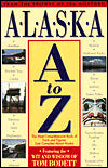 Alaska A to Z: The Most Comprehensive Book of Facts and Figures Ever Compiled about Alaska
