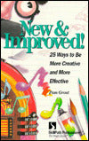 New & Improved!: 25 Ways to Be More Creative and More Effective