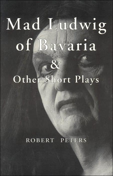Mad Ludwig of Bavaria and Other Short Plays