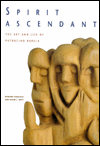 Spirit Ascendant: The Art and Life of Patrocino Barela