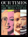 Our Times: An Illustrated Encyclopedia of the Twentieth Century