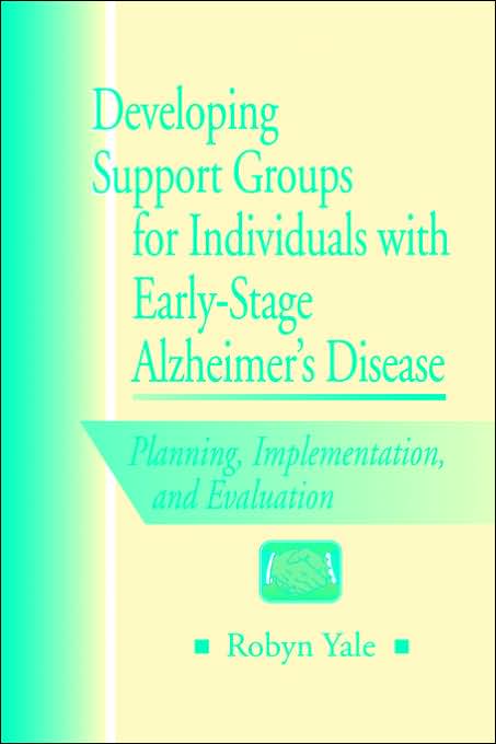 Developing Support Groups for Individuals with Early-Stage Alzheimer's Disease: Planning, Implementation and Evaluation