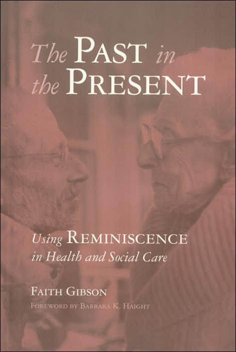 The Past in the Present: Using Reminiscence in Health and Social Care
