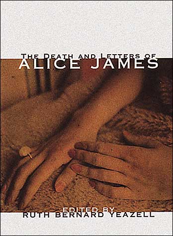 Death and Letters of Alice James: Selected Correspondence with a Biographical Essay