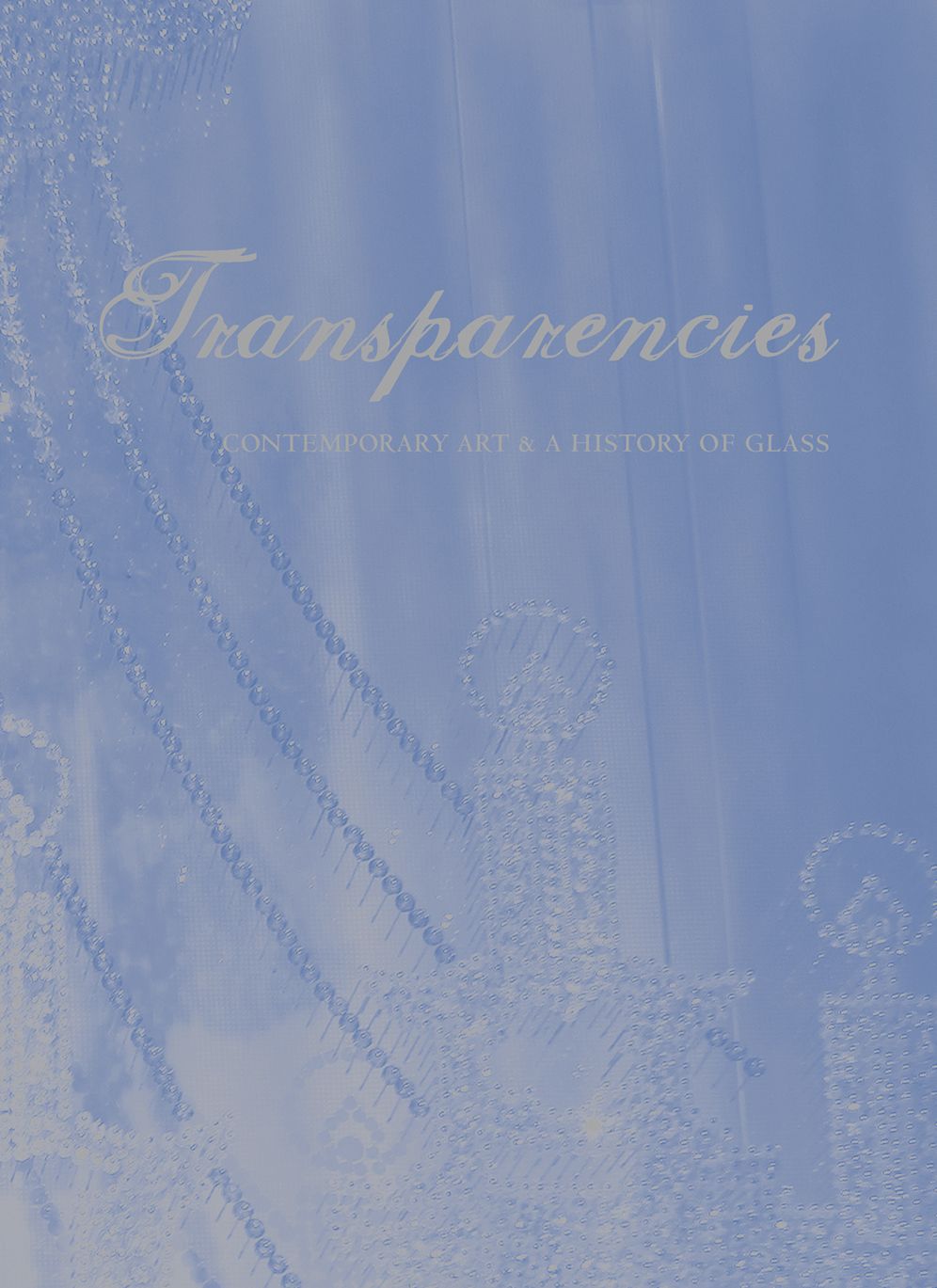 Transparencies: Contemporary Art & a History of Glass