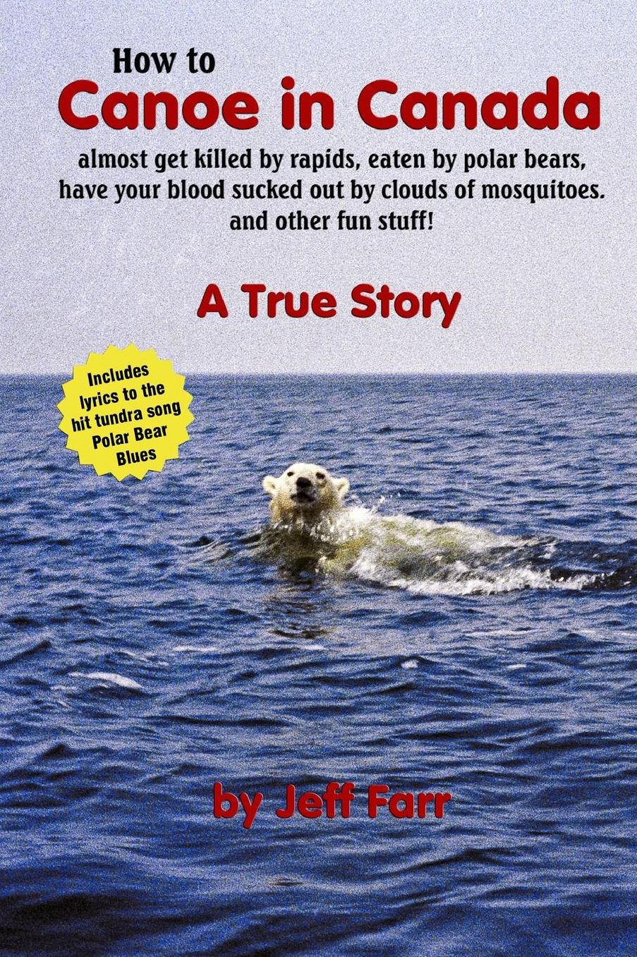 An How to Canoe in Canada Almost Get Killed by Rapids, Eaten by Polar Bears, Have Your Blood Sucked Out by Clouds of Mosquitoes