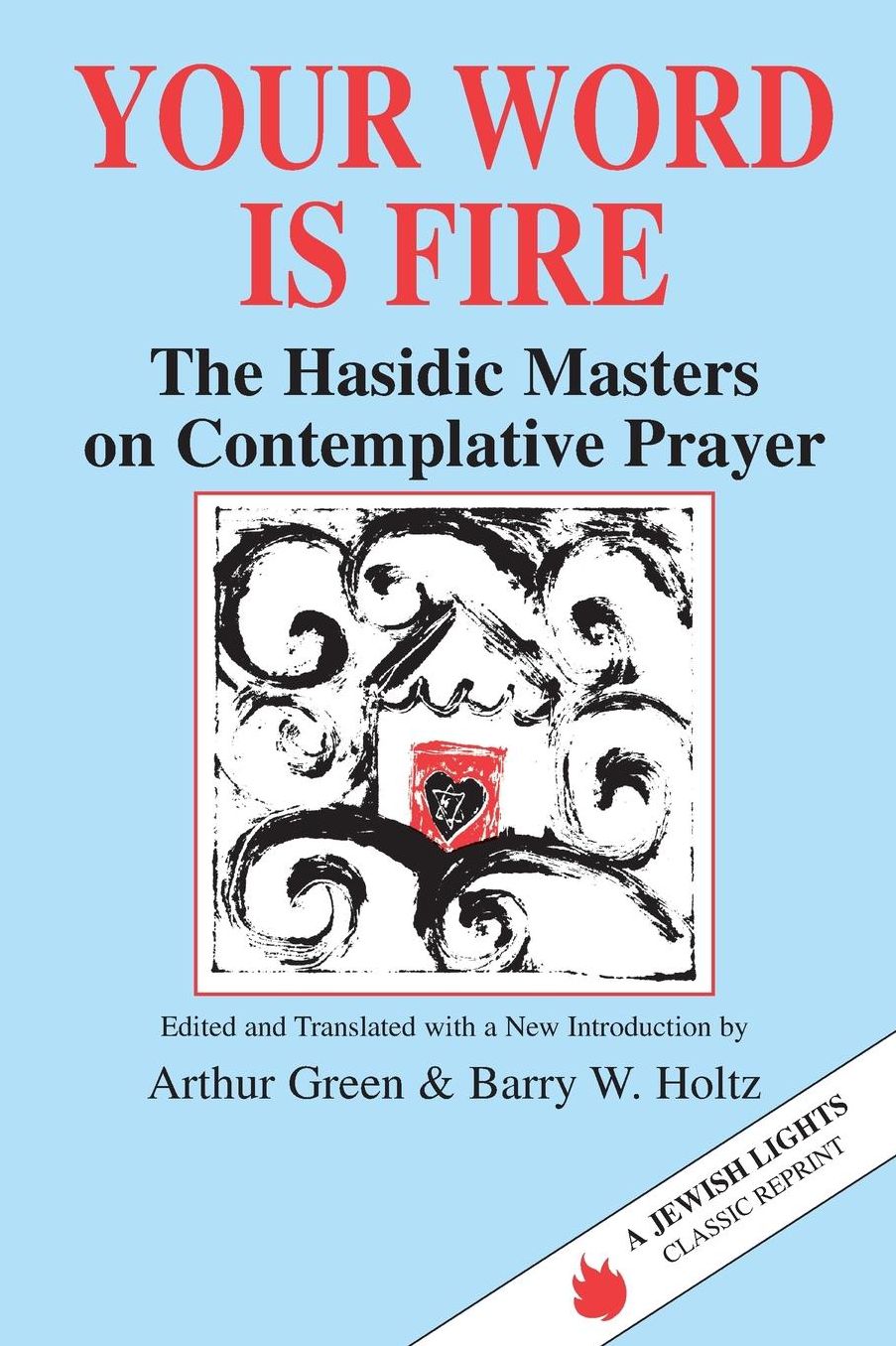 Your Word Is Fire: The Hasidic Masters on Contemplative Prayer