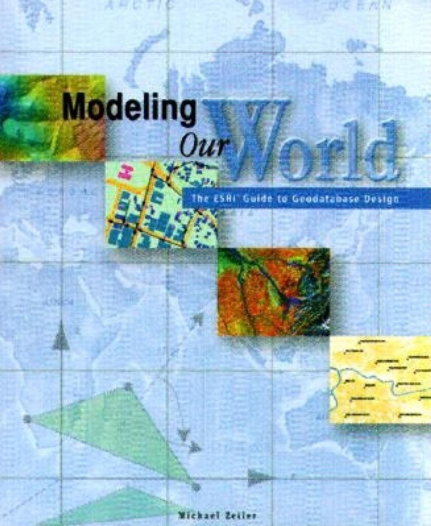 Modeling Our World: The Esri Guide to Geodatabase Design