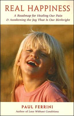 Real Happiness: A Roadmap for Healing Our Pain and Awakening the Joy That Is Our Birthright