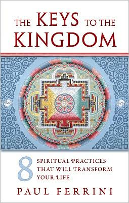 The Keys to the Kingdom: 8 Spiritual Practices That Will Transform Your Life