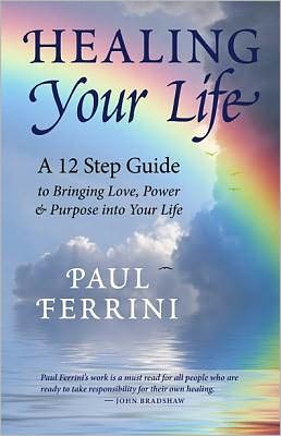 Healing Your Life: A 12 Step Guide to Bringing Love, Power & Purpose Into Your Life