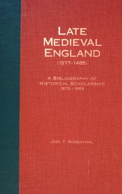 Late Medieval England (1377-1485): A Bibliography of Historical Scholarship, 1975-1989