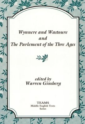 Wynnere and Wastoure and The Parlement of the Thre Ages