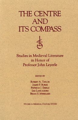 The Centre and Its Compass: Studies in Medieval Literature in Honor of Professor John Leyerle