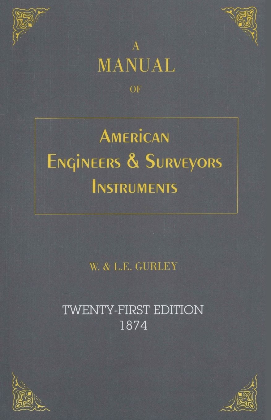 American Engineer's and Surveyor's Instruments: W. and L. E. Gurley 1874 Manual and Catalog
