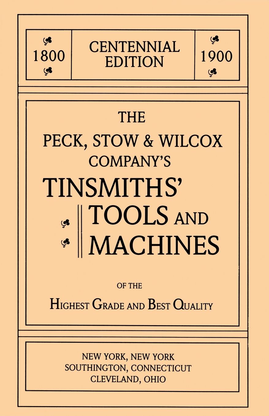 Peck, Stow and Wilcox Company 1900 Catalog: Tinsmiths' Tools and Machines
