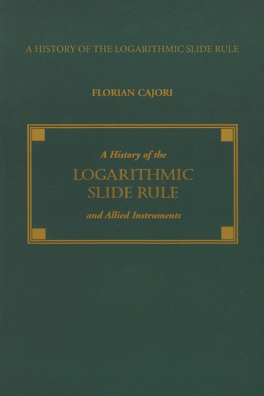 History of the Logarithmic Slide Rule and Allied Instruments: And on the History of Gunter's Scale and the Slide Rule during the Seventeenth Century