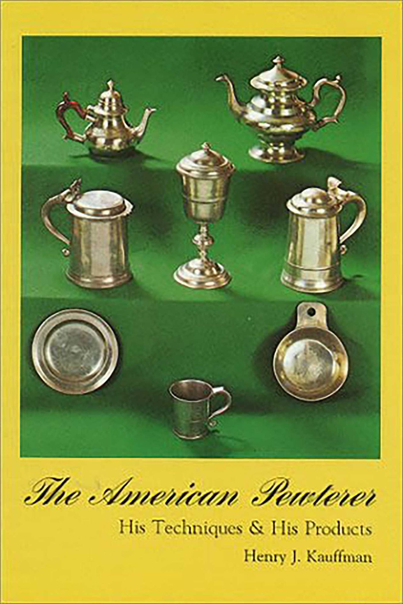 The American Pewterer: His Techniques and His Products