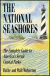 The National Seashores: The Complete Guide to America's Scenic Coastal Parks