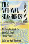 The National Seashores: The Complete Guide to America's Scenic Coastal Parks