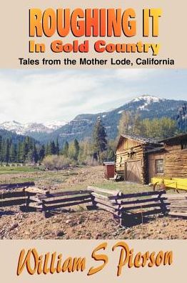 Roughing It in Gold Country: Tales from the Mother Lode, California