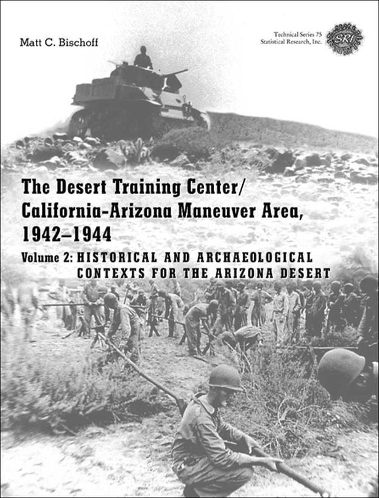 Desert Training Center: California-Arizona Maneuver Area, 1942--1944: Volume 2--Historical and Archaeological Contexts for the Arizona Desert