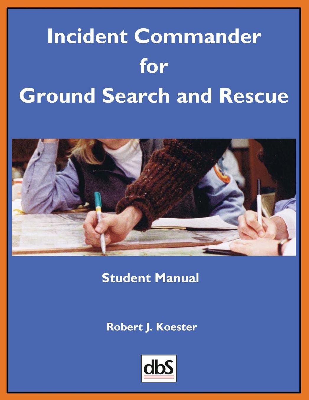 Incident Commander for Ground Search and Rescue: Student Manual